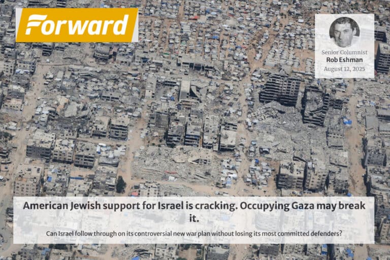 FORWARD American Jewish support for Israel is cracking Occupying Gaza may break it Can Israel follow through on its controversial new war plan without losing its most committed defenders