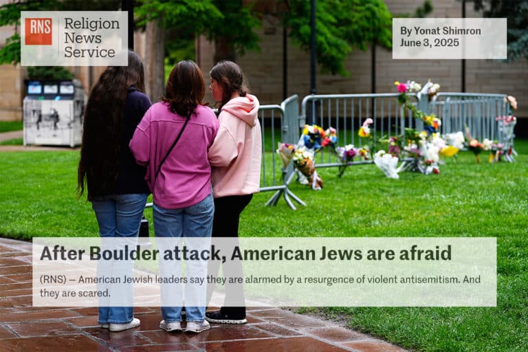 Religious News Service After Boulder attack American Jews are afraid American Jewish leaders say they are alarmed by a resurgence of violent antisemitism And they are scared