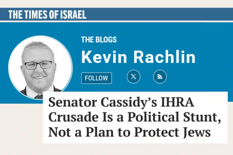 The Times of Israel Senator Cassidy’s IHRA Crusade Is a Political Stunt Not a Plan to Protect Jews